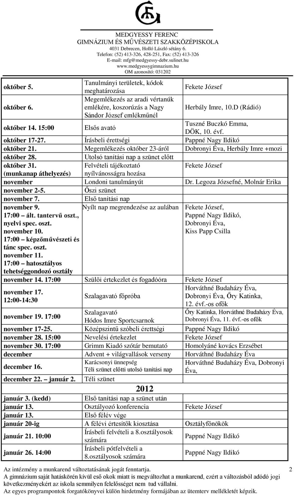 Utolsó tanítási nap a szünet előtt október 31. Felvételi tájékoztató (munkanap áthelyezés) nyílvánosságra hozása november Londoni tanulmányút Dr. Legoza Józsefné, Molnár Erika november 2-5.