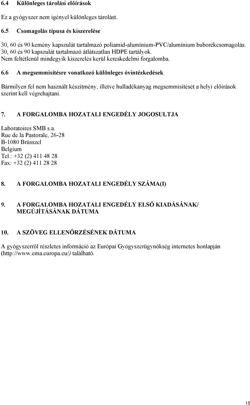 Nem feltétlenül mindegyik kiszerelés kerül kereskedelmi forgalomba. 6.