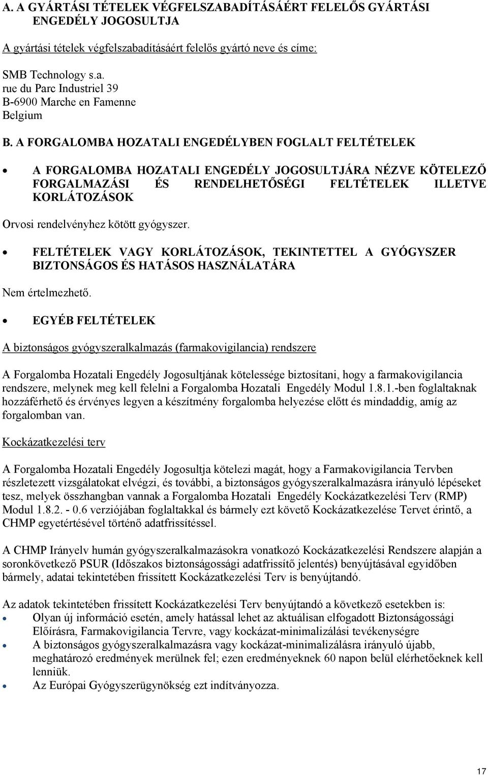 kötött gyógyszer. FELTÉTELEK VAGY KORLÁTOZÁSOK, TEKINTETTEL A GYÓGYSZER BIZTONSÁGOS ÉS HATÁSOS HASZNÁLATÁRA Nem értelmezhető.