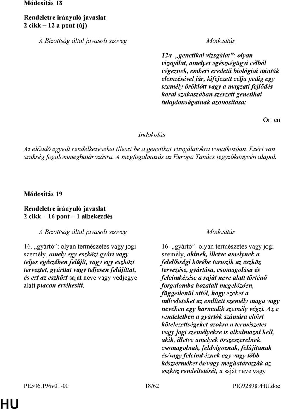 szakaszában szerzett genetikai tulajdonságainak azonosítása; Az előadó egyedi rendelkezéseket illeszt be a genetikai vizsgálatokra vonatkozóan. Ezért van szükség fogalommeghatározásra.