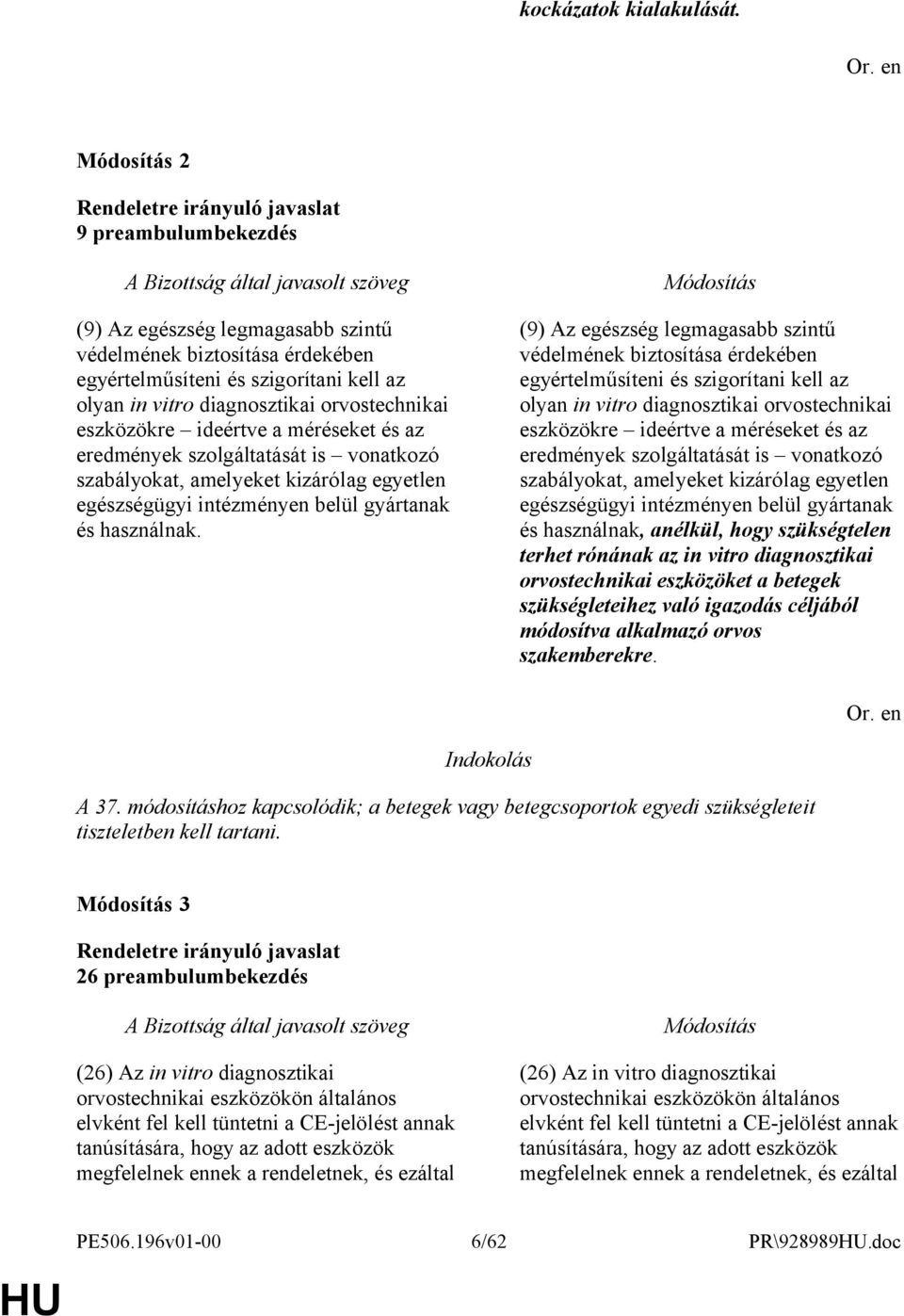 méréseket és az eredmények szolgáltatását is vonatkozó szabályokat, amelyeket kizárólag egyetlen egészségügyi intézményen belül gyártanak és használnak.