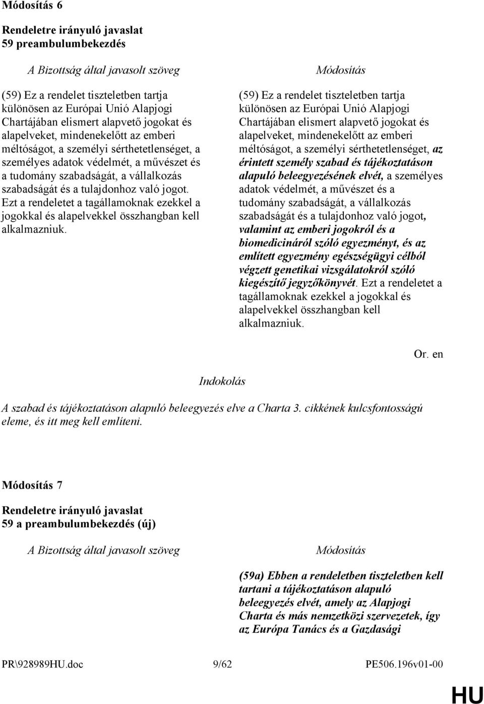 Ezt a rendeletet a tagállamoknak ezekkel a jogokkal és alapelvekkel összhangban kell alkalmazniuk.