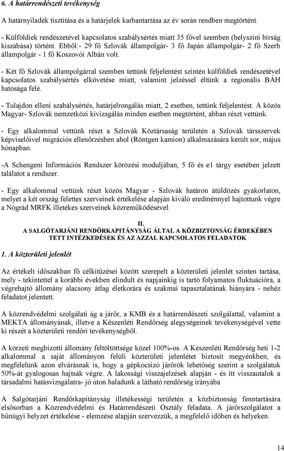 Ebből:- 29 fő Szlovák állampolgár- 3 fő Japán állampolgár- 2 fő Szerb állampolgár - 1 fő Koszovói Albán volt.