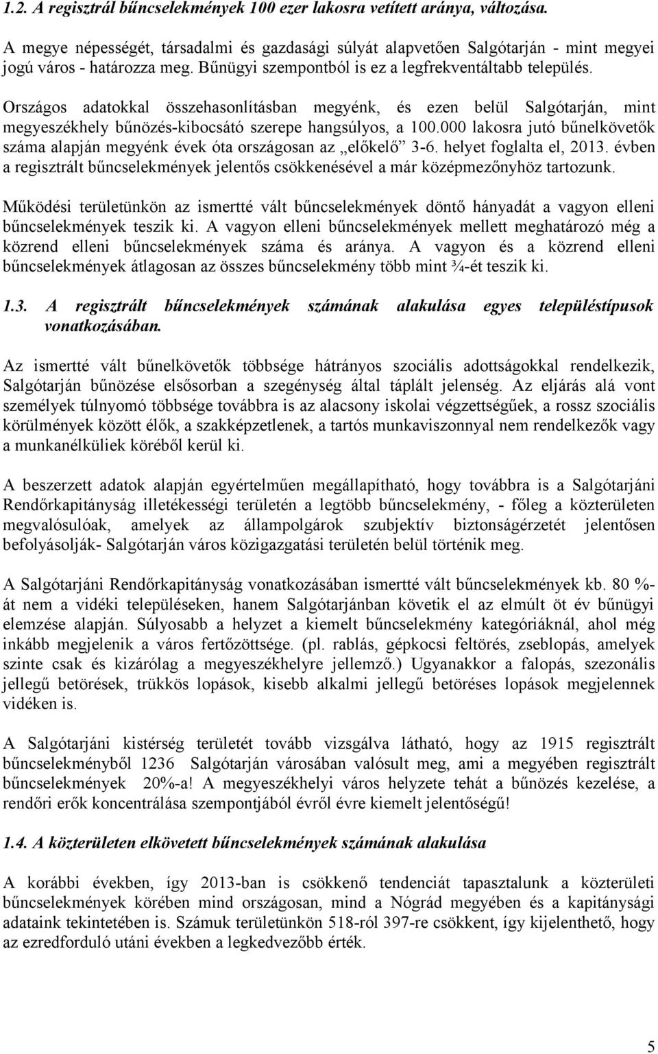 000 lakosra jutó bűnelkövetők száma alapján megyénk évek óta országosan az előkelő 3-6. helyet foglalta el, 2013.