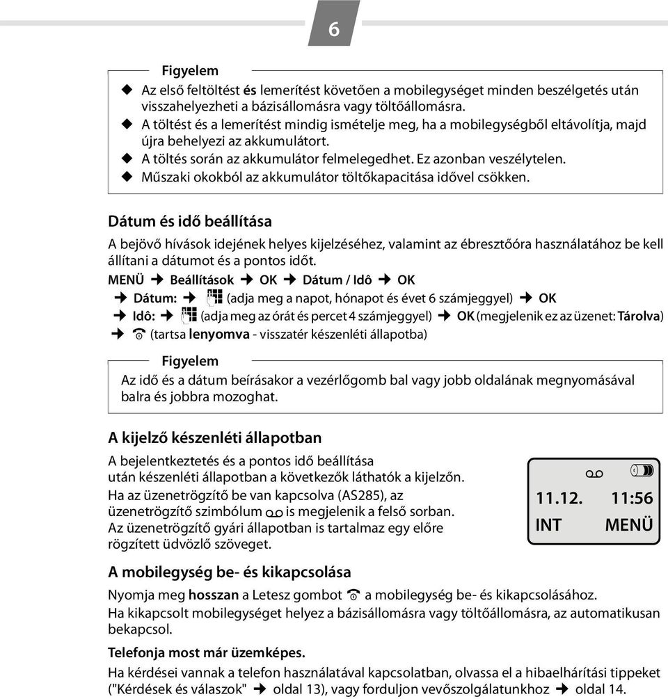 Műszaki okokból az akkumulátor töltőkapacitása idővel csökken.