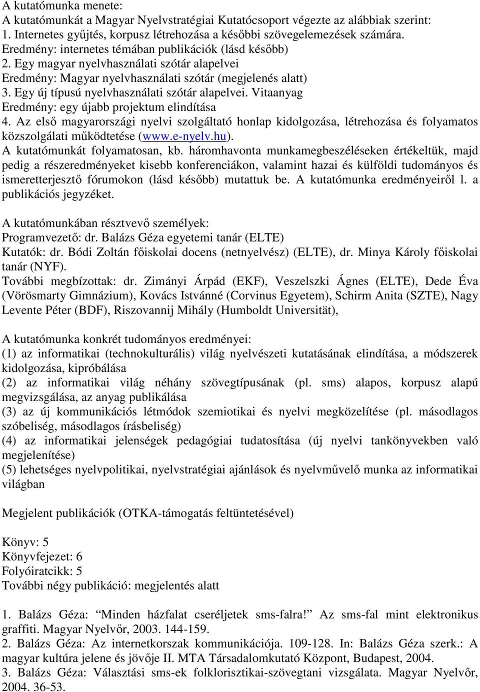 Egy új típusú nyelvhasználati szótár alapelvei. Vitaanyag Eredmény: egy újabb projektum elindítása 4.