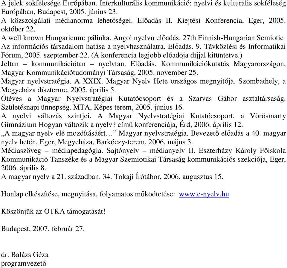 Távközlési és Informatikai Fórum, 2005. szeptember 22. (A konferencia legjobb előadója díjjal kitüntetve.) Jeltan kommunikációtan nyelvtan. Előadás.