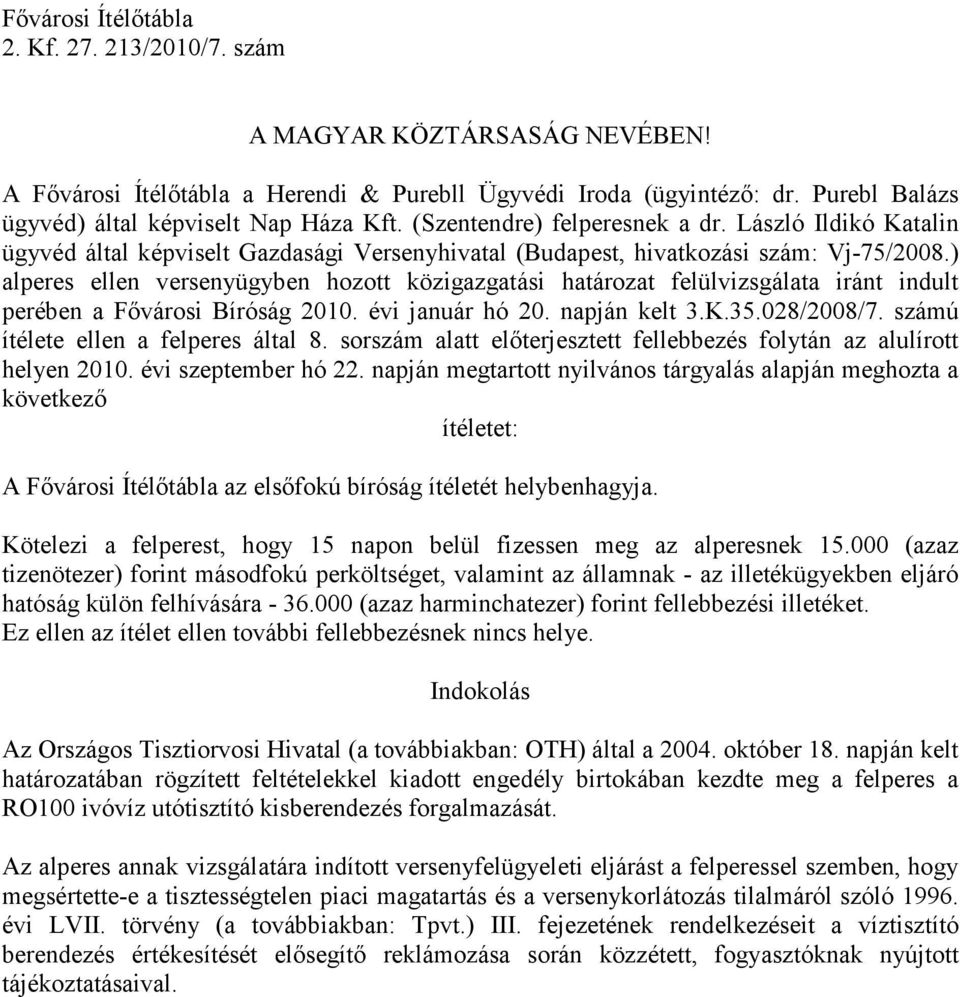 ) alperes ellen versenyügyben hozott közigazgatási határozat felülvizsgálata iránt indult perében a Fıvárosi Bíróság 2010. évi január hó 20. napján kelt 3.K.35.028/2008/7.