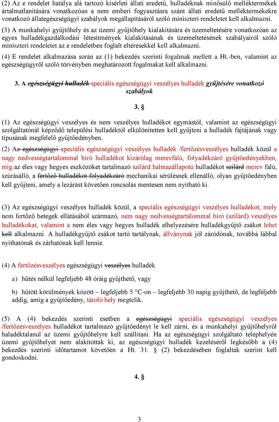 (3) A munkahelyi gyűjtőhely és az üzemi gyűjtőhely kialakítására és üzemeltetésére vonatkozóan az egyes hulladékgazdálkodási létesítmények kialakításának és üzemeltetésének szabályairól szóló