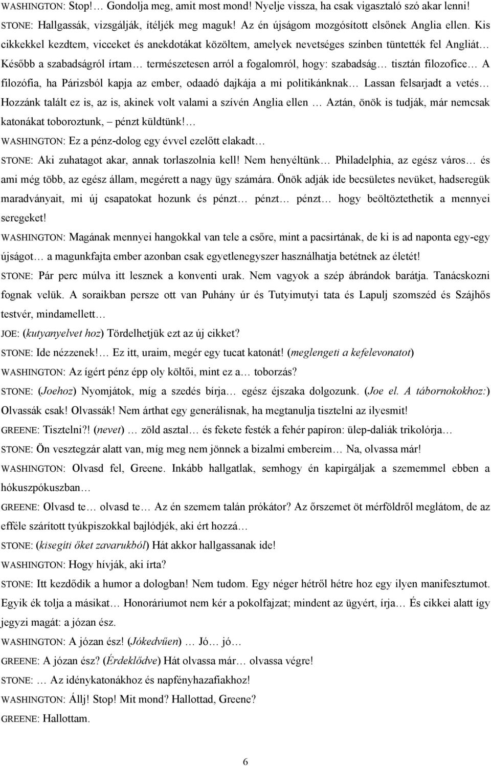 filozofice A filozófia, ha Párizsból kapja az ember, odaadó dajkája a mi politikánknak Lassan felsarjadt a vetés Hozzánk talált ez is, az is, akinek volt valami a szívén Anglia ellen Aztán, önök is