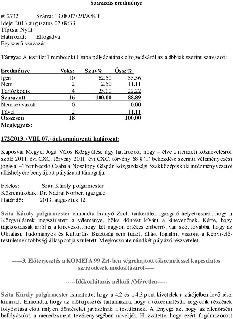 ) önkormányzati határozat: Kaposvár Megyei Jogú Város Közgyűlése úgy határozott, hogy élve a nemzeti köznevelésről szóló 2011. évi CXC.