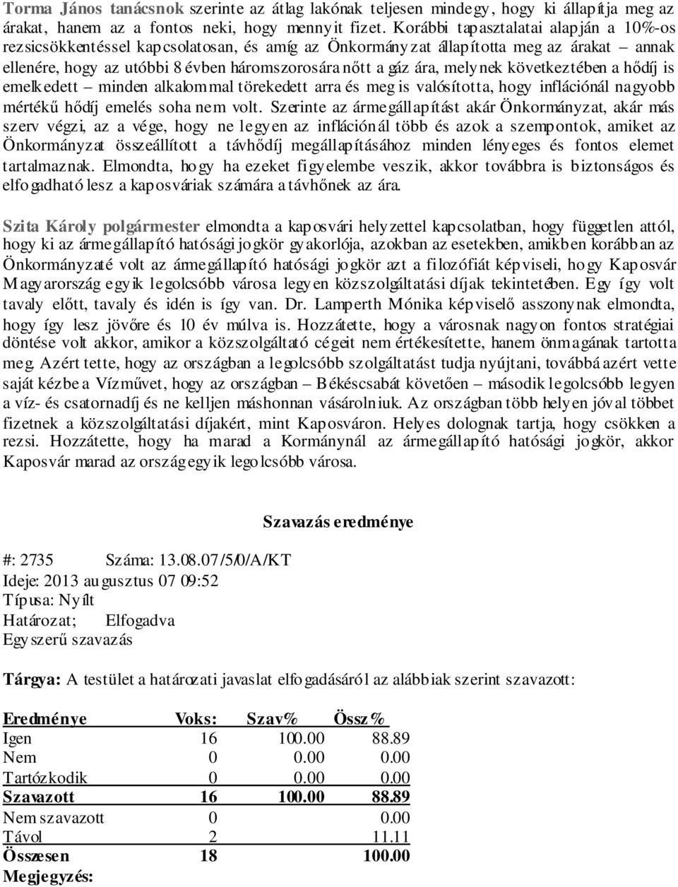 melynek következtében a hődíj is emelkedett minden alkalommal törekedett arra és meg is valósította, hogy inflációnál nagyobb mértékű hődíj emelés soha nem volt.