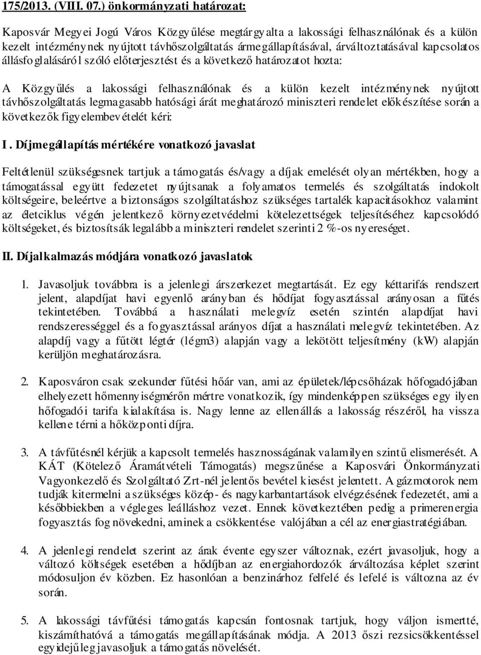 árváltoztatásával kapcsolatos állásfoglalásáról szóló előterjesztést és a következő határozatot hozta: A Közgyűlés a lakossági felhasználónak és a külön kezelt intézménynek nyújtott távhőszolgáltatás