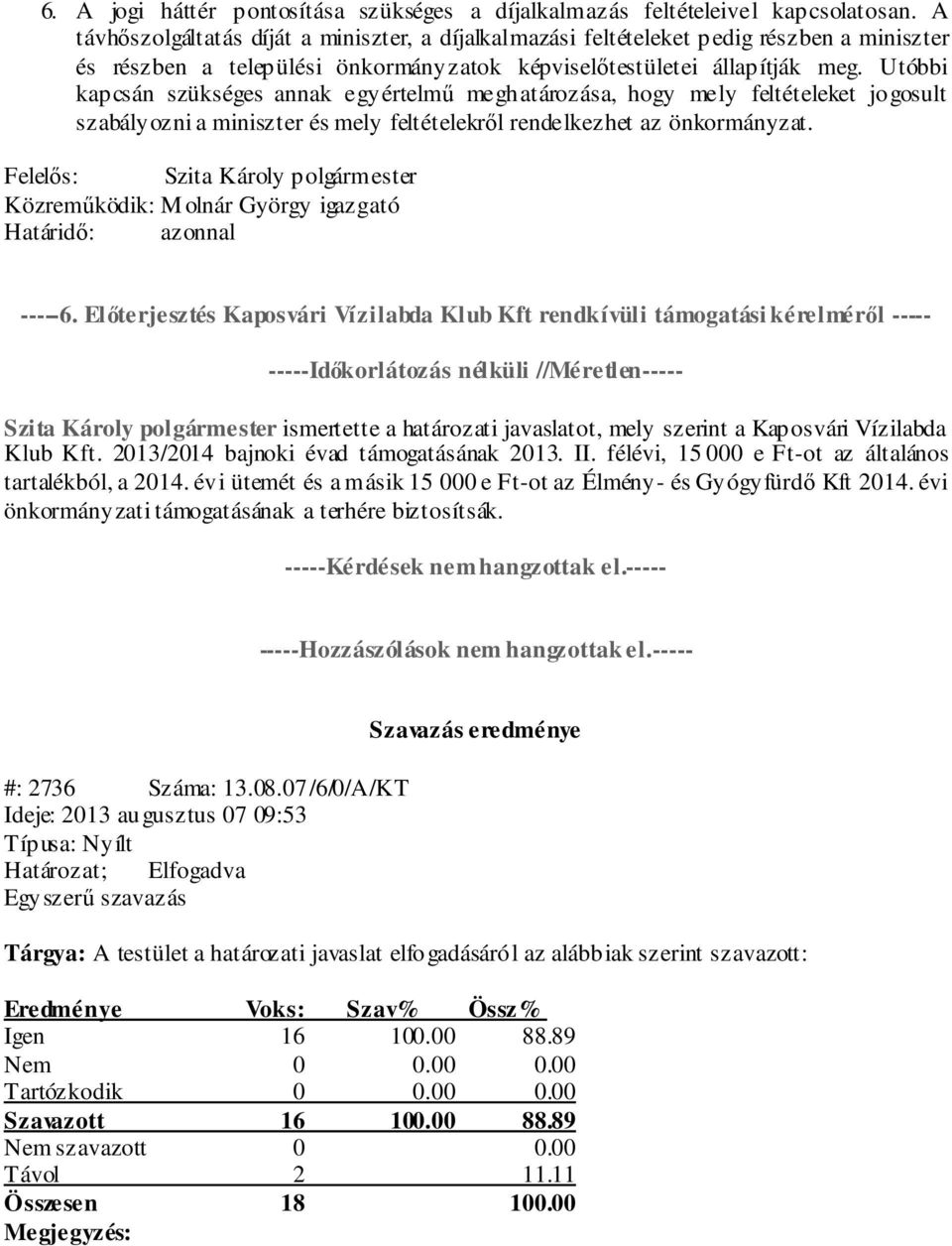 Utóbbi kapcsán szükséges annak egyértelmű meghatározása, hogy mely feltételeket jogosult szabályozni a miniszter és mely feltételekről rendelkezhet az önkormányzat.