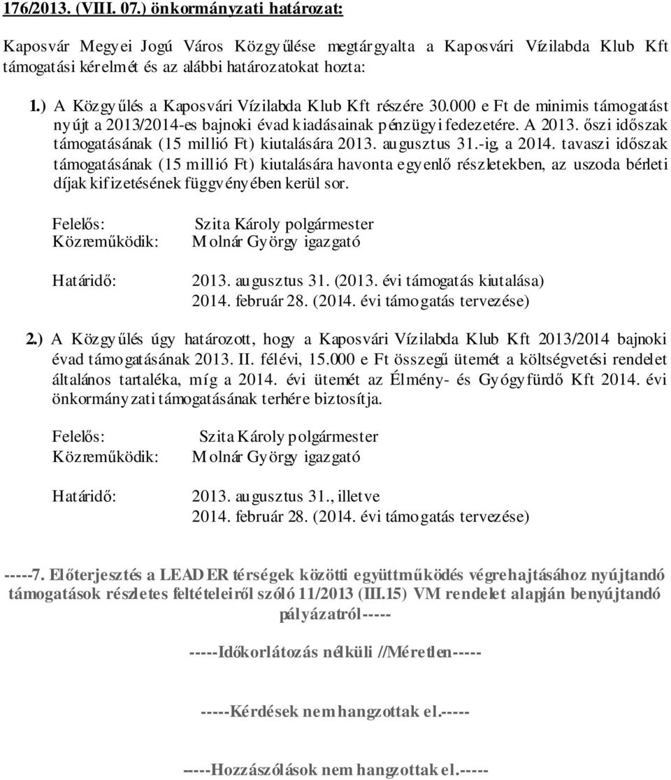 őszi időszak támogatásának (15 millió Ft) kiutalására 2013. augusztus 31.-ig, a 2014.