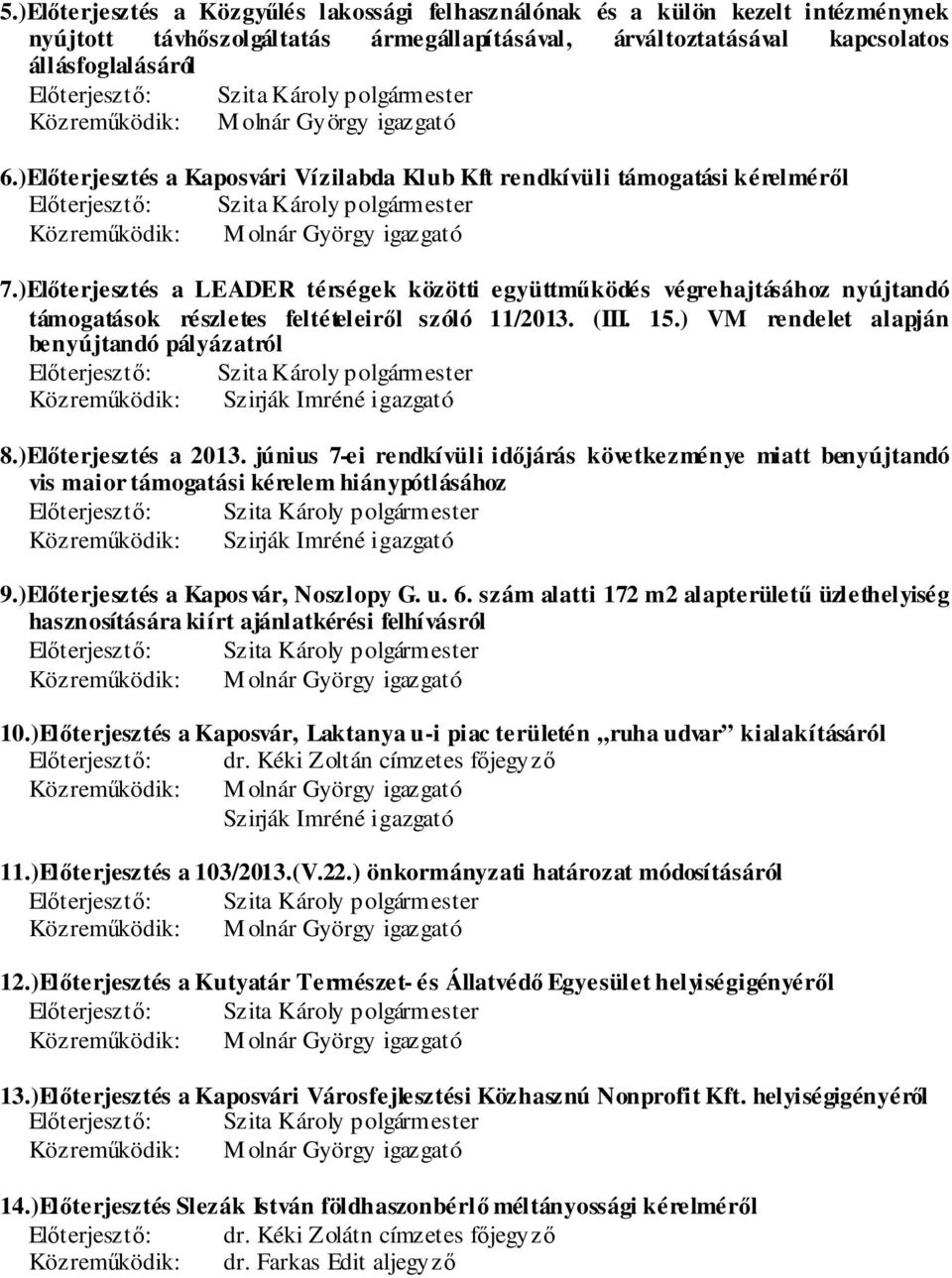 )Előterjesztés a LEADER térségek közötti együttműködés végrehajtásához nyújtandó támogatások részletes feltételeiről szóló 11/2013. (III. 15.