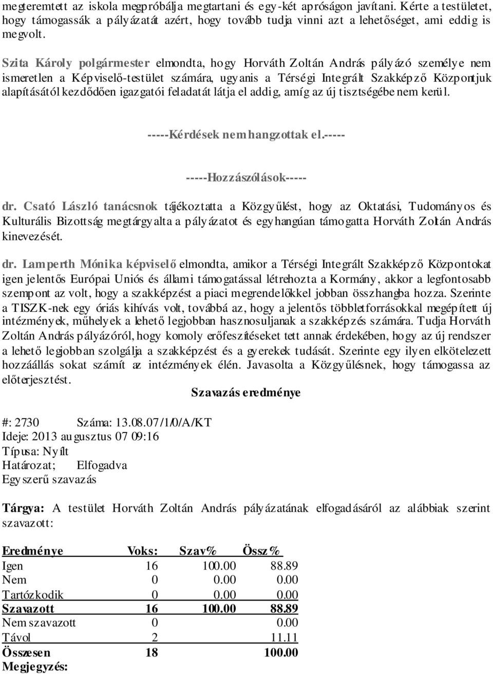 addig, amíg az új tisztségébe nem kerül. -----Kérdések nem hangzottak el.----- -----Hozzászólások----- dr.