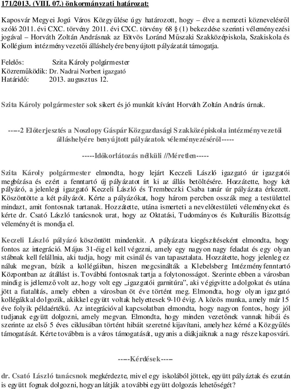 törvény 68 (1) bekezdése szerinti véleményezési jogával Horváth Zoltán Andrásnak az Eötvös Loránd Műszaki Szakközépiskola, Szakiskola és Kollégium intézményvezetői álláshelyére benyújtott pályázatát