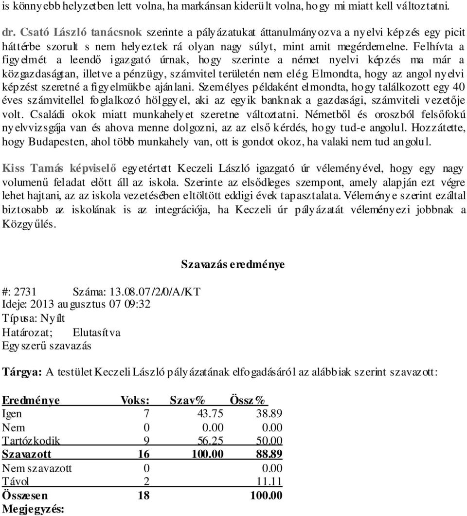 Felhívta a figyelmét a leendő igazgató úrnak, hogy szerinte a német nyelvi képzés ma már a közgazdaságtan, illetve a pénzügy, számvitel területén nem elég.