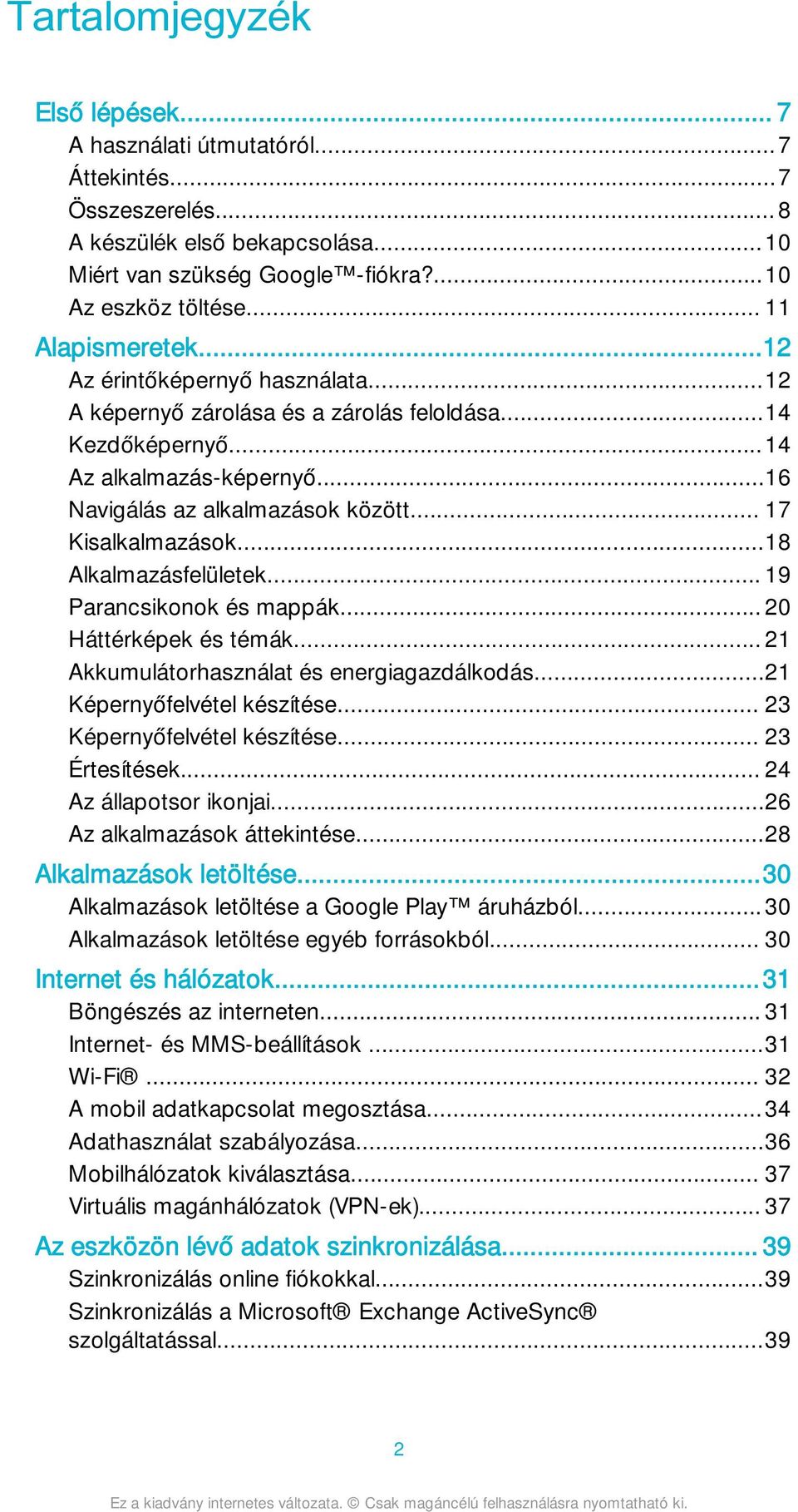 .. 17 Kisalkalmazások...18 Alkalmazásfelületek... 19 Parancsikonok és mappák... 20 Háttérképek és témák... 21 Akkumulátorhasználat és energiagazdálkodás...21 Képernyőfelvétel készítése.