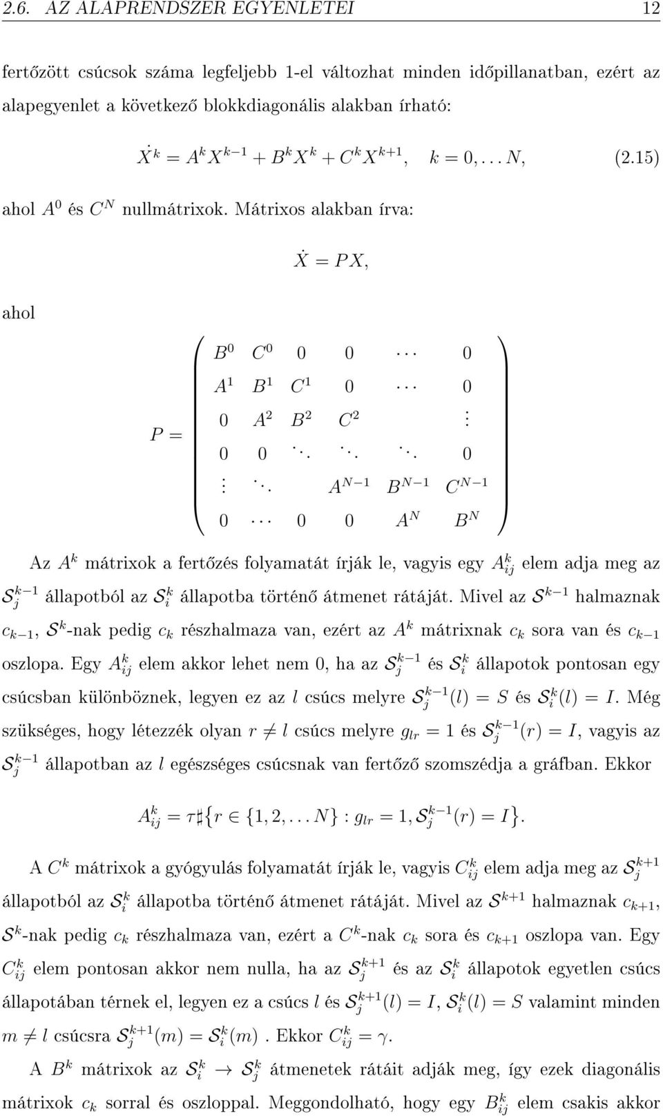 Mivel az S k 1 halmaznak c k 1, S k -nak pedig c k részhalmaza van, ezért az A k mátrixnak c k sora van és c k 1 oszlopa.
