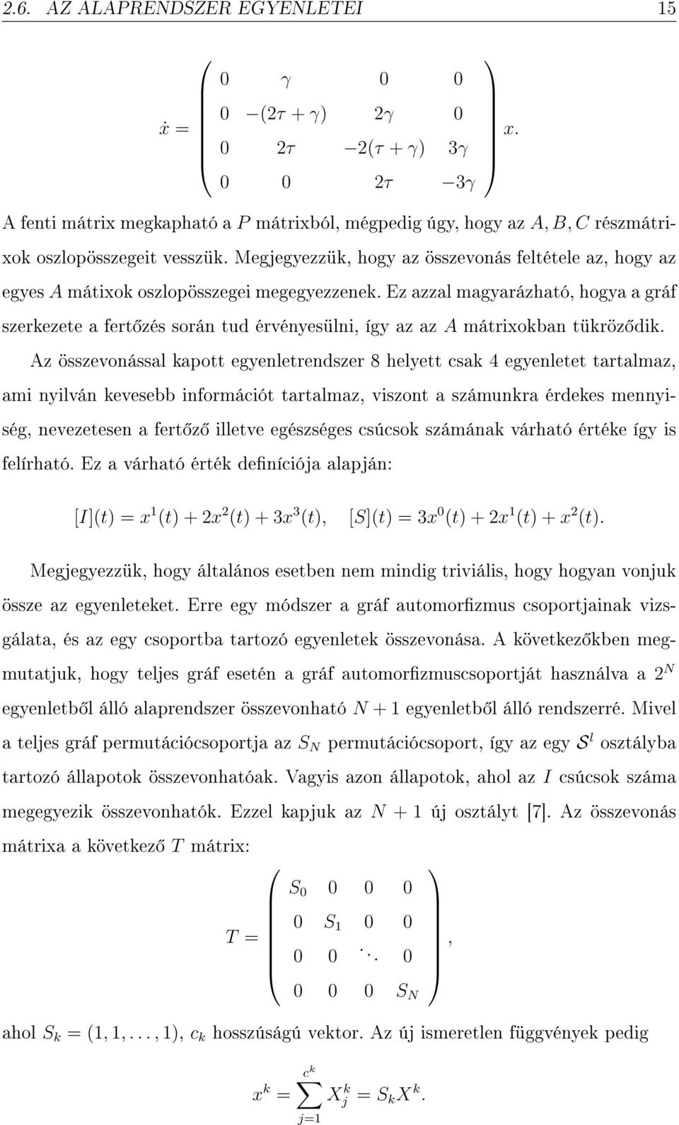 Megjegyezzük, hogy az összevonás feltétele az, hogy az egyes A mátixok oszlopösszegei megegyezzenek.