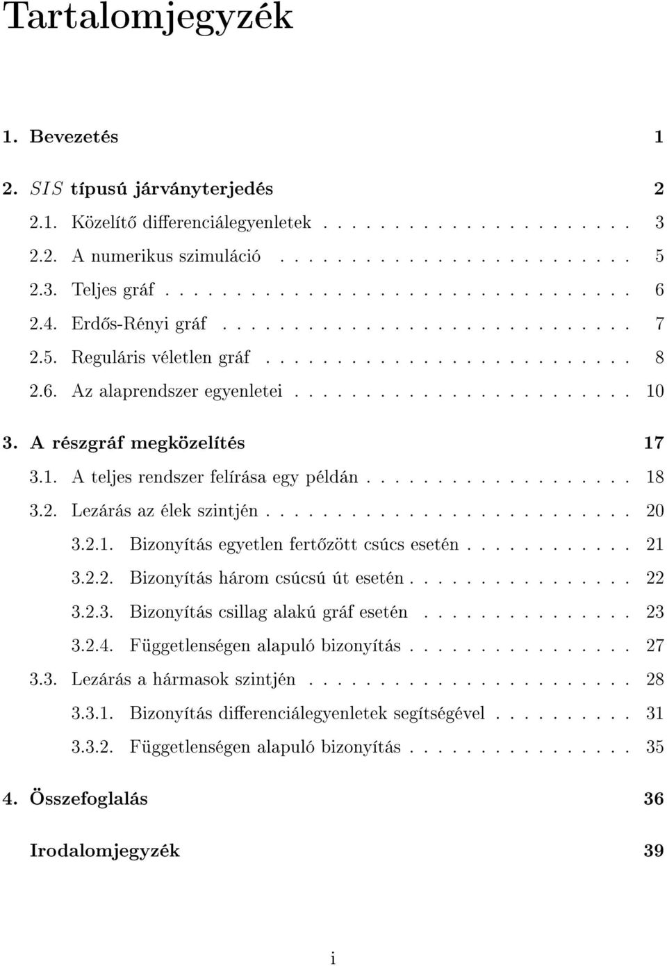 1. A teljes rendszer felírása egy példán................... 18 3.2. Lezárás az élek szintjén.......................... 20 3.2.1. Bizonyítás egyetlen fert zött csúcs esetén............ 21 3.2.2. Bizonyítás három csúcsú út esetén.