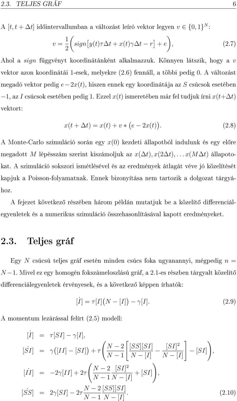 A változást megadó vektor pedig e 2x(t), hiszen ennek egy koordinátája az S csúcsok esetében 1, az I csúcsok esetében pedig 1.