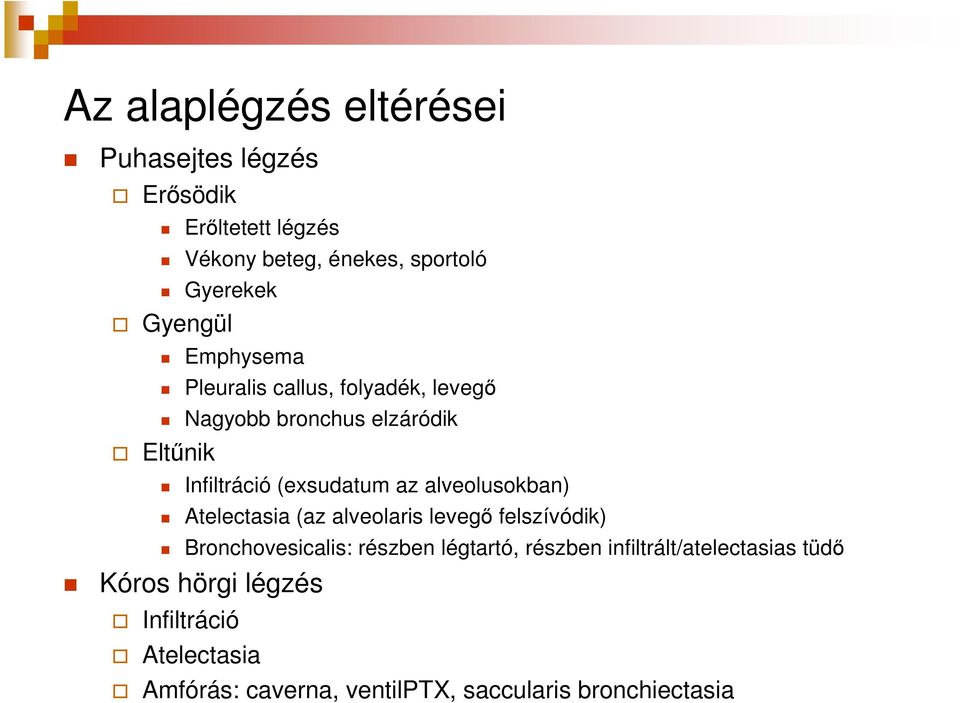 alveolusokban) Atelectasia (az alveolaris levegı felszívódik) Bronchovesicalis: részben légtartó, részben