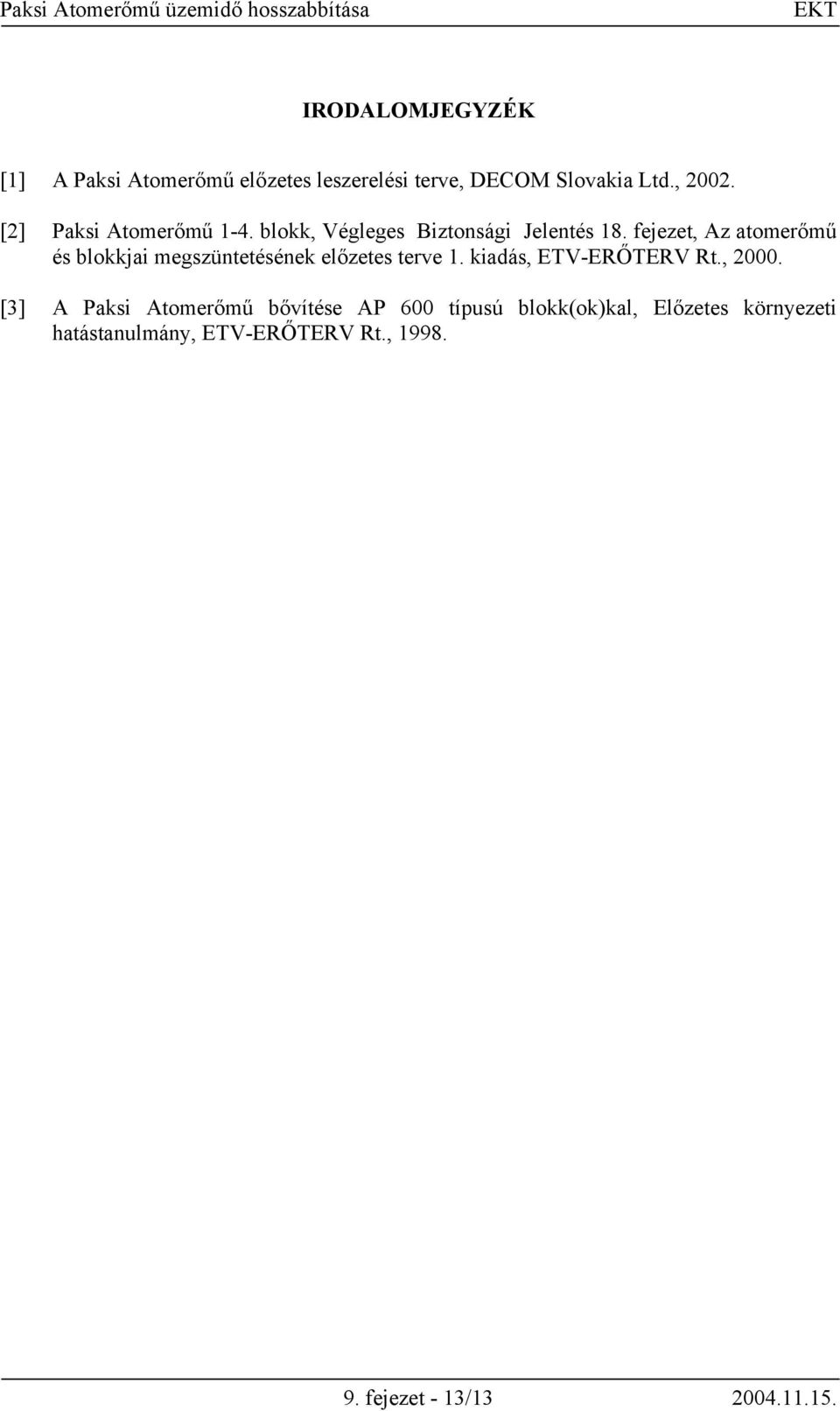 fejezet, Az atomerőmű és blokkjai megszüntetésének előzetes terve 1. kiadás, ETV-ERŐTERV Rt., 2000.