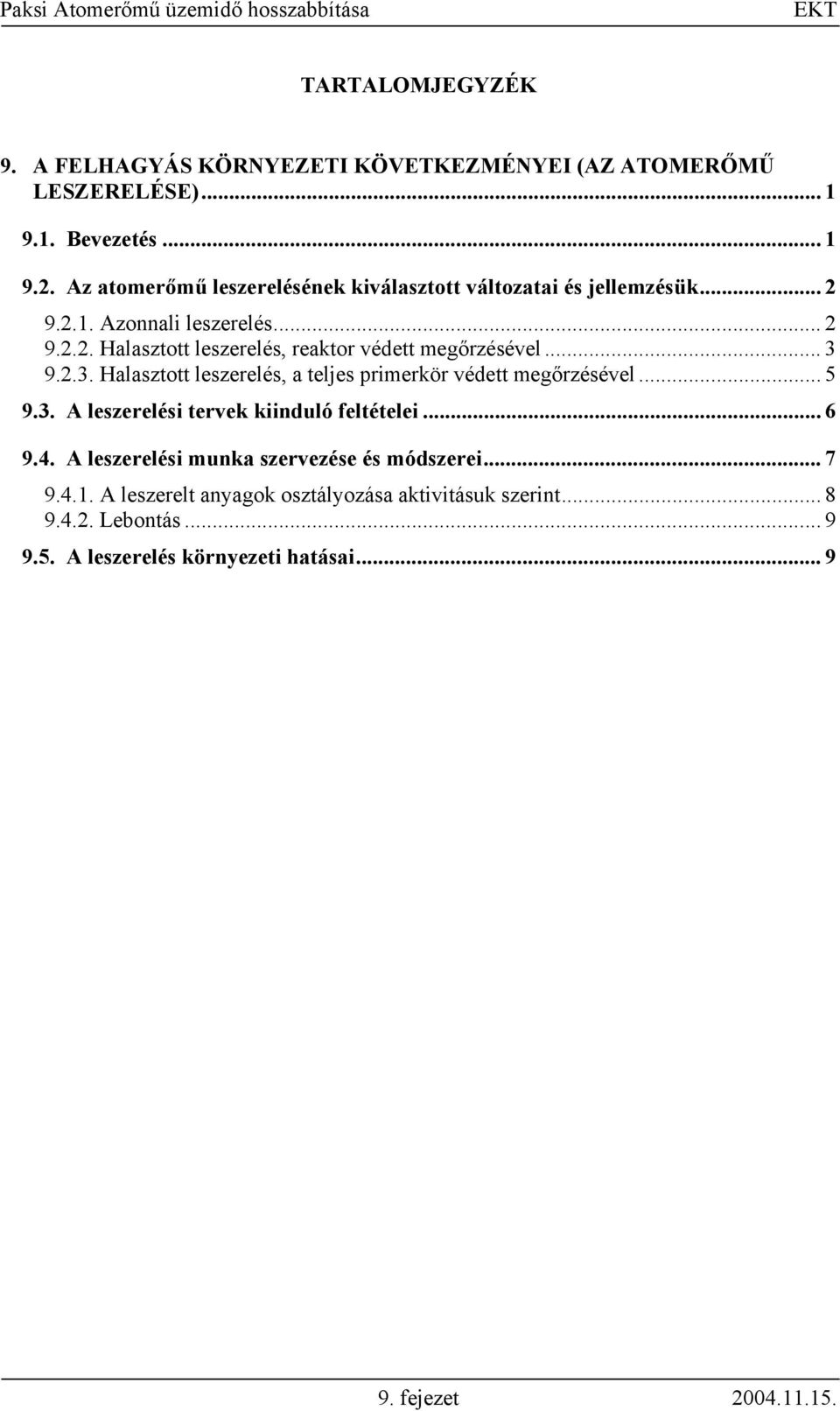 .. 3 9.2.3. Halasztott leszerelés, a teljes primerkör védett megőrzésével... 5 9.3. A leszerelési tervek kiinduló feltételei... 6 9.4.