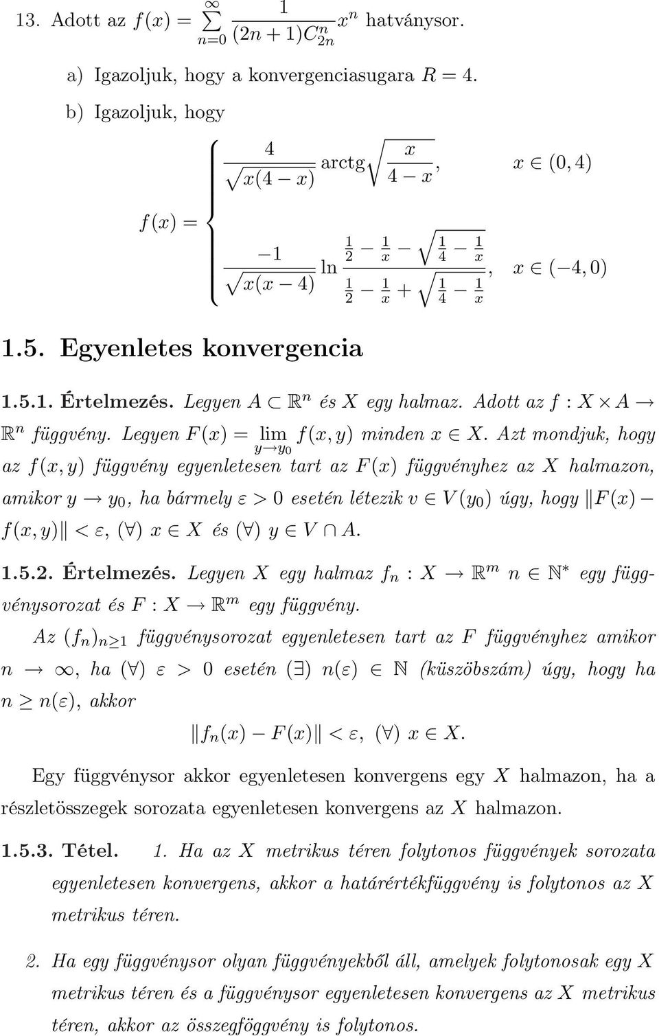 Azt mondjuk, hogy az f(x, y) függvény egyenletesen tart az F (x) függvényhez az X halmazon, amikor y y 0, ha bármely ε > 0 esetén létezik v V (y 0 ) úgy, hogy F (x) f(x, y) < ε, ( ) x X és ( ) y V A.