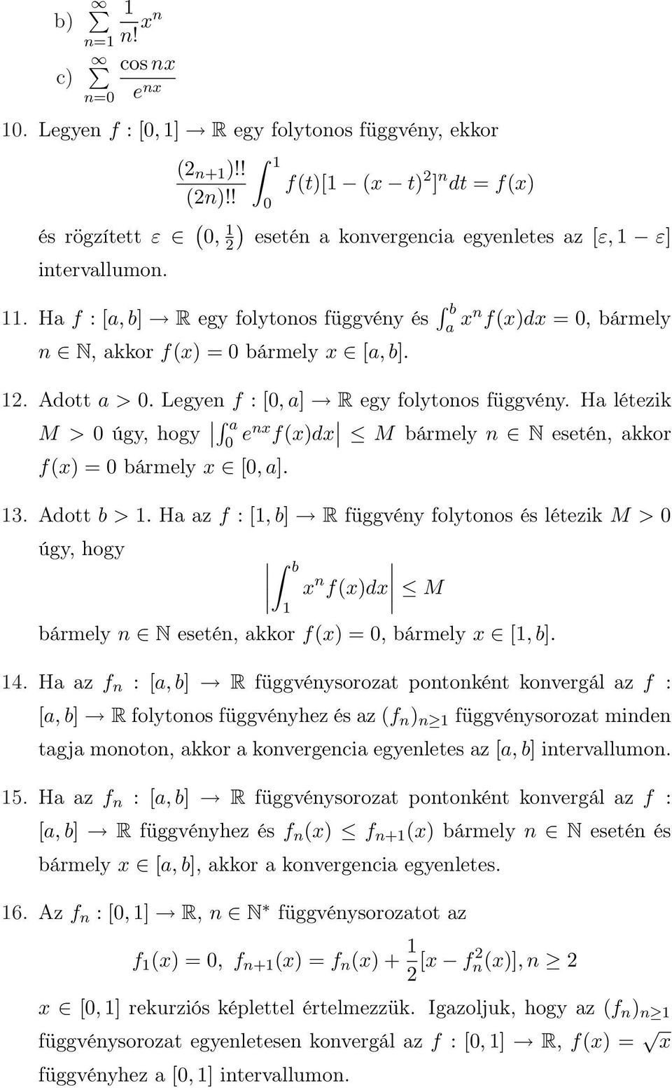 . Ha f : [a, b] R egy folytonos függvény és b a xn f(x)dx = 0, bármely n N, akkor f(x) = 0 bármely x [a, b]. 2. Adott a > 0. Legyen f : [0, a] R egy folytonos függvény.