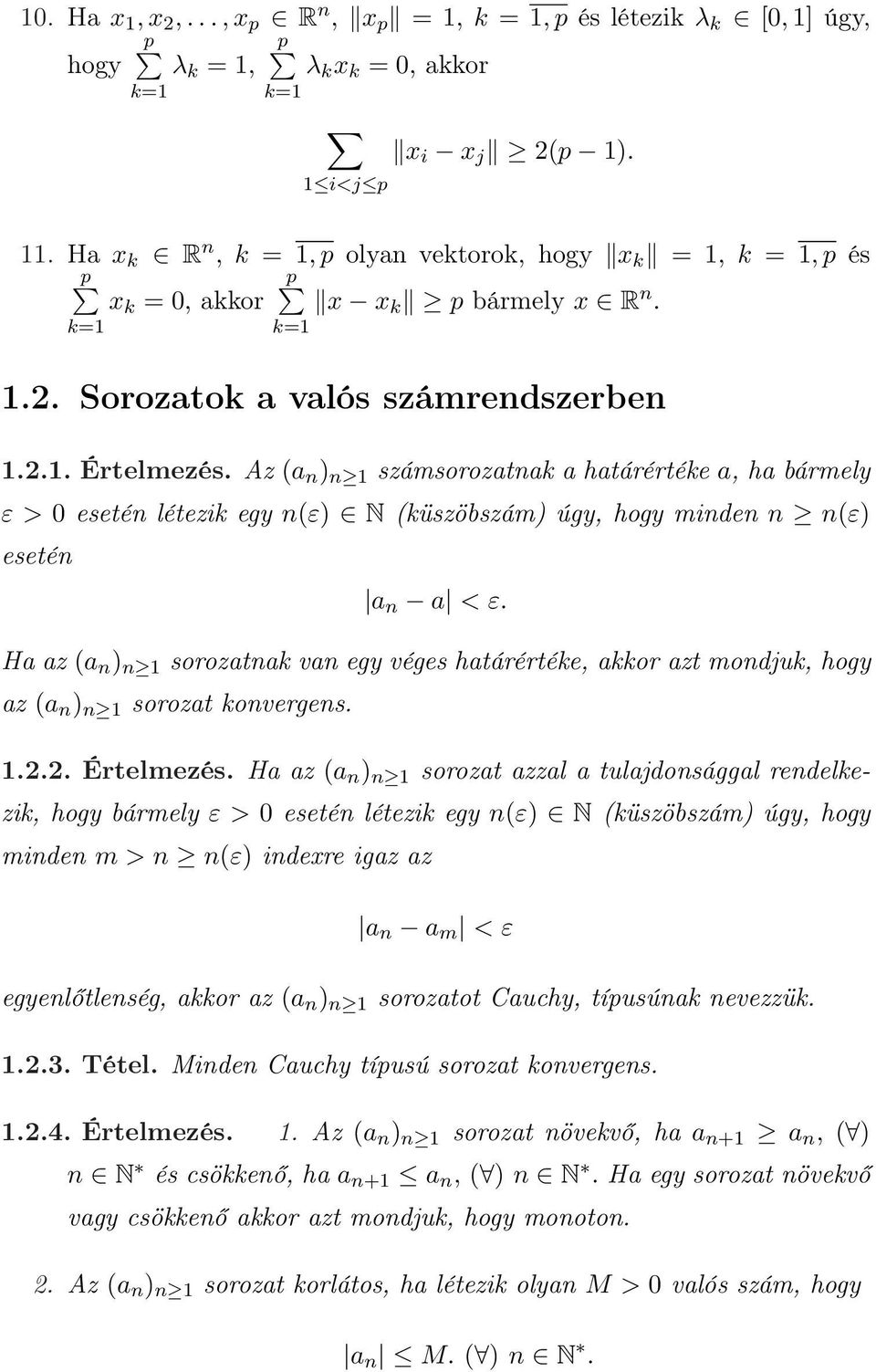 Az (a n ) n számsorozatnak a határértéke a, ha bármely ε > 0 esetén létezik egy n(ε) N (küszöbszám) úgy, hogy minden n n(ε) esetén a n a < ε.