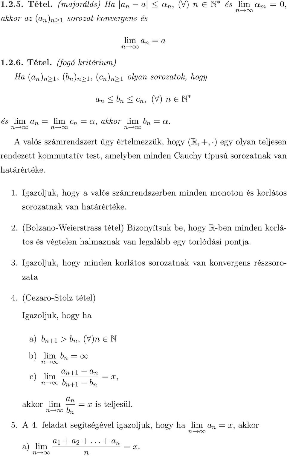 . Igazoljuk, hogy a valós számrendszerben minden monoton és korlátos sorozatnak van határértéke. 2.