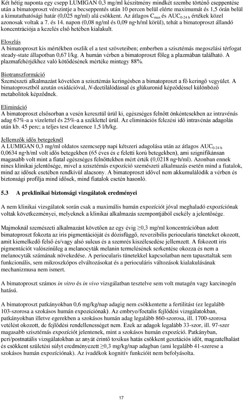 napon (0,08 ng/ml és 0,09 ng h/ml körül), tehát a bimatoproszt állandó koncentrációja a kezelés első hetében kialakult.