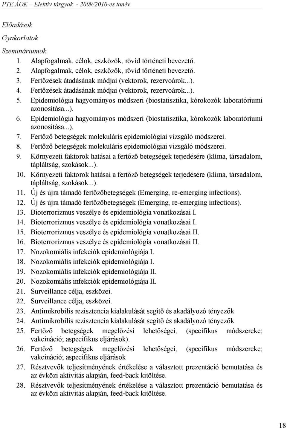 Epidemiológia hagyományos módszeri (biostatisztika, kórokozók laboratóriumi azonosítása...). 6. Epidemiológia hagyományos módszeri (biostatisztika, kórokozók laboratóriumi azonosítása...). 7.