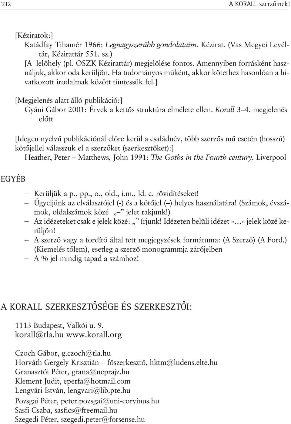 ] [Megjelenés alatt álló publikáció:] Gyáni Gábor 2001: Érvek a kettõs struktúra elmélete ellen. Korall 3 4.