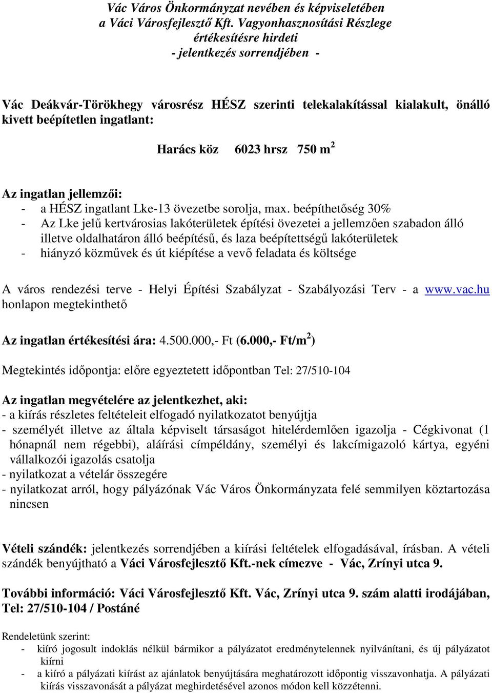 beépíthetőség 30% - Az Lke jelű kertvárosias lakóterületek építési övezetei a jellemzően szabadon álló illetve oldalhatáron álló beépítésű, és laza beépítettségű lakóterületek - hiányzó közművek és