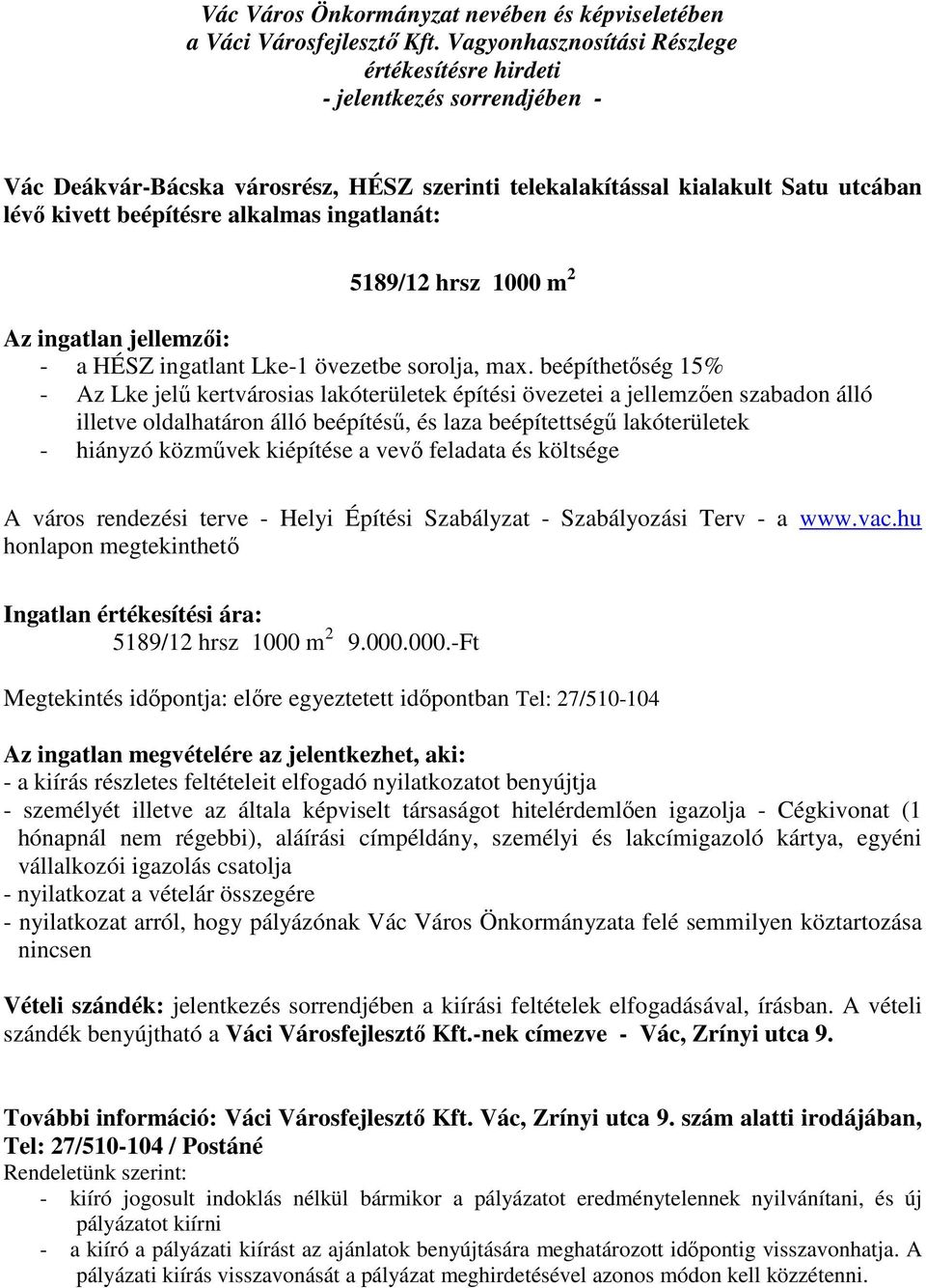 beépíthetőség 15% - Az Lke jelű kertvárosias lakóterületek építési övezetei a jellemzően szabadon álló illetve oldalhatáron álló beépítésű, és laza beépítettségű lakóterületek - hiányzó közművek