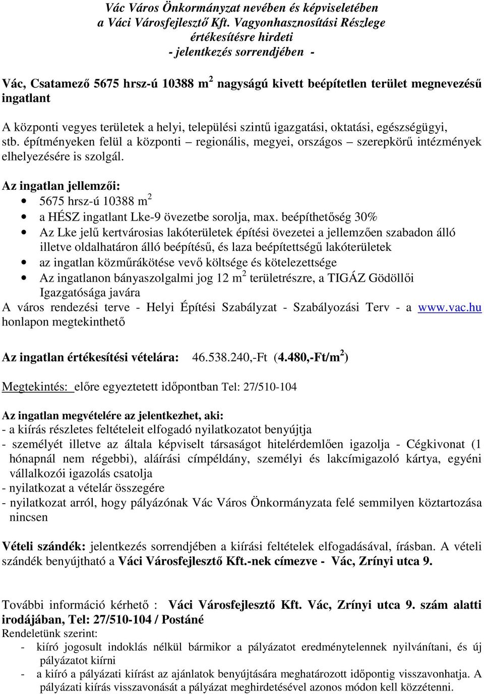 beépíthetőség 30% Az Lke jelű kertvárosias lakóterületek építési övezetei a jellemzően szabadon álló illetve oldalhatáron álló beépítésű, és laza beépítettségű lakóterületek az ingatlan közműrákötése