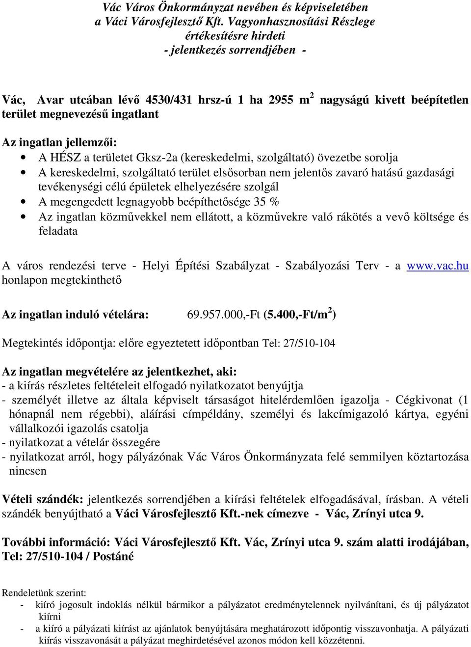 közművekkel nem ellátott, a közművekre való rákötés a vevő költsége és feladata A város rendezési terve - Helyi Építési Szabályzat - Szabályozási Terv - a www.vac.