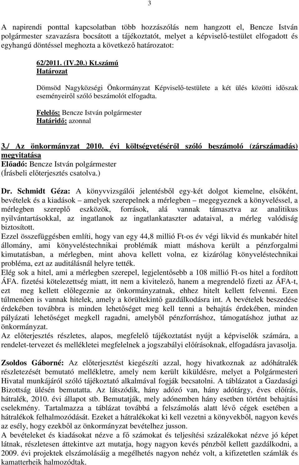 Felelıs: Bencze István polgármester 3./ Az önkormányzat 2010. évi költségvetésérıl szóló beszámoló (zárszámadás) megvitatása Dr.