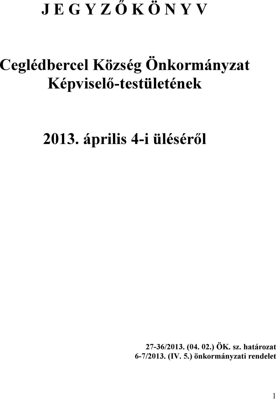 április 4-i üléséről 27-36/2013. (04. 02.) ÖK.