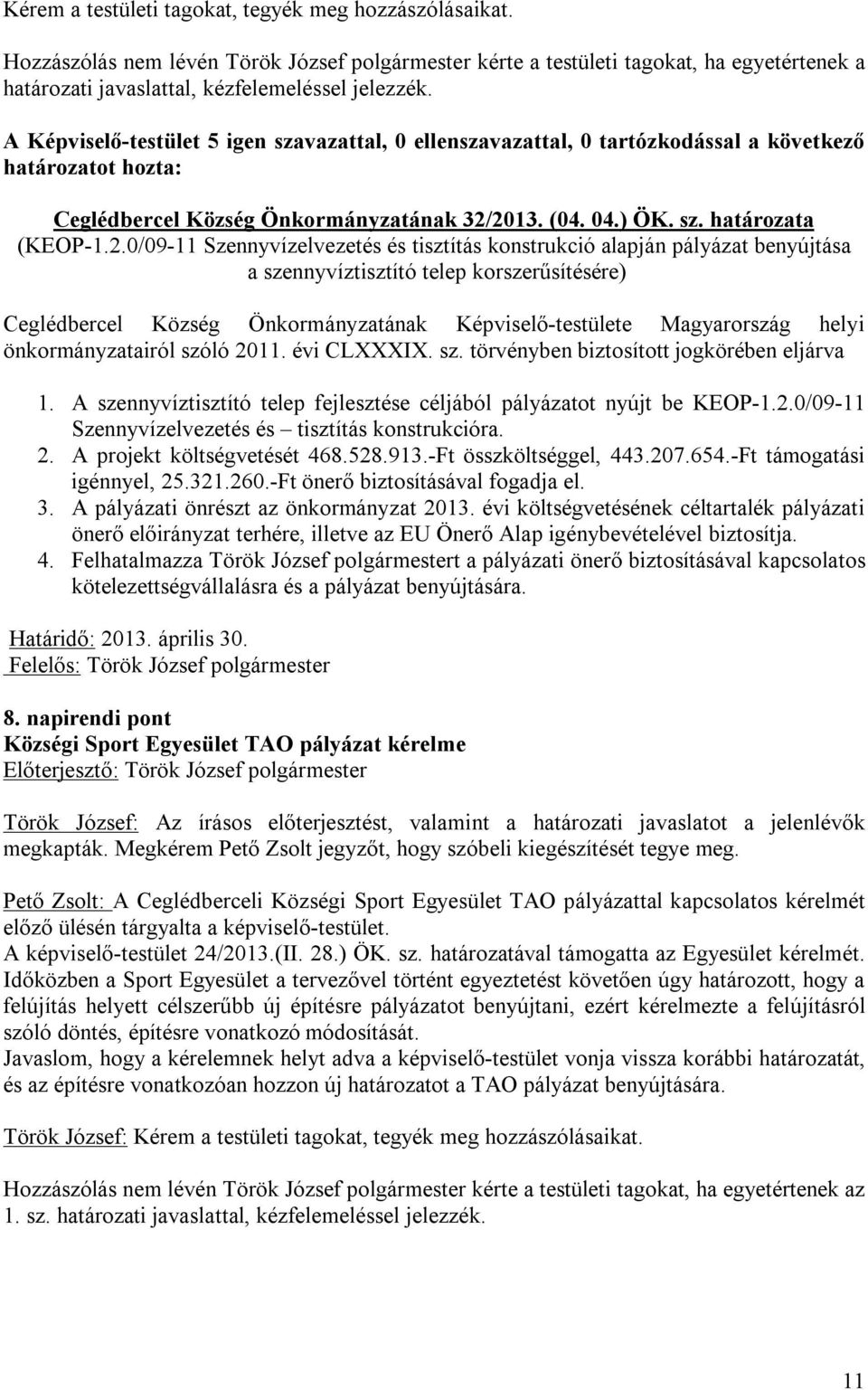 2013. (04. 04.) ÖK. sz. határozata (KEOP-1.2.0/09-11 Szennyvízelvezetés és tisztítás konstrukció alapján pályázat benyújtása a szennyvíztisztító telep korszerűsítésére) Ceglédbercel Község