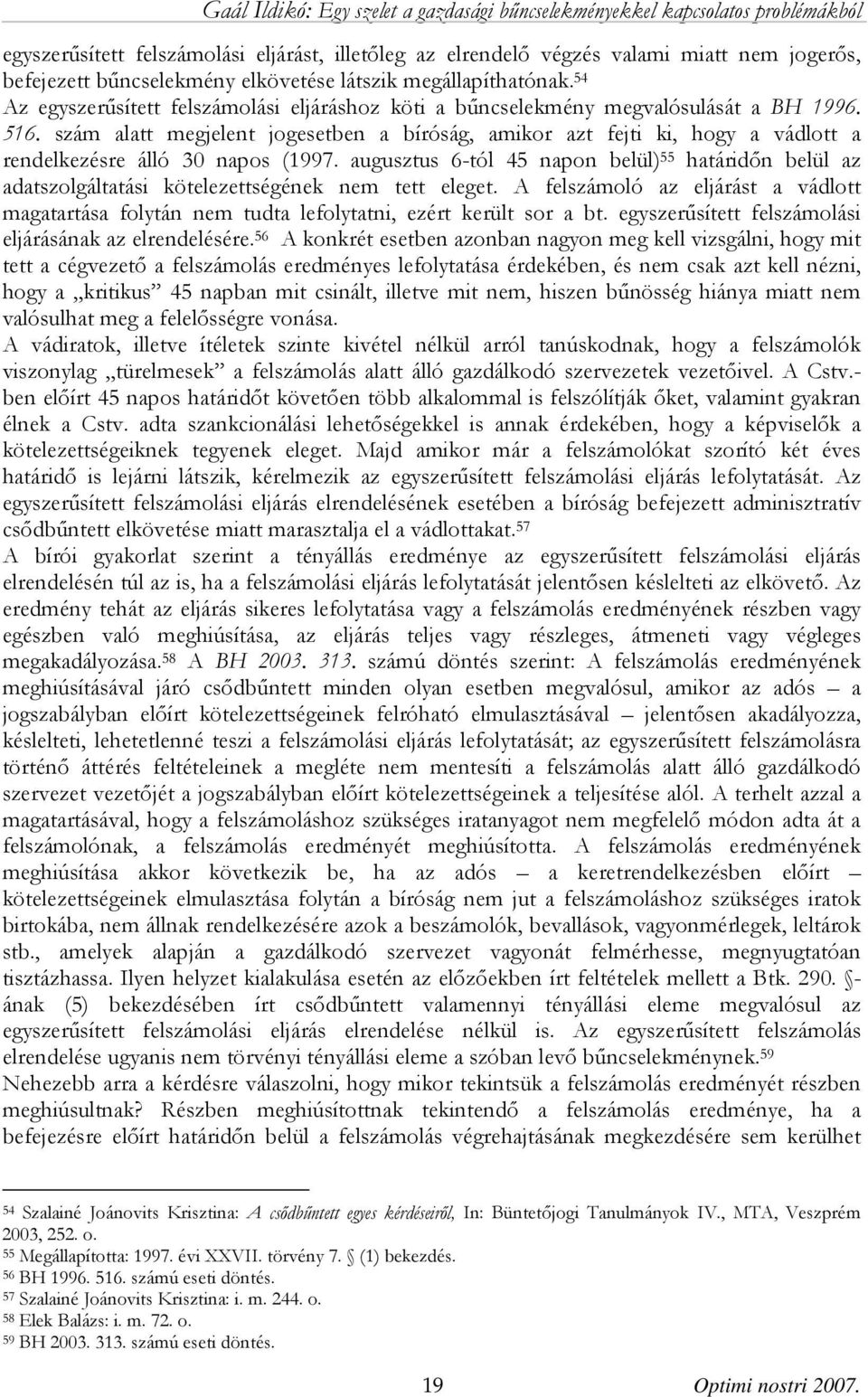 szám alatt megjelent jogesetben a bíróság, amikor azt fejti ki, hogy a vádlott a rendelkezésre álló 30 napos (1997.