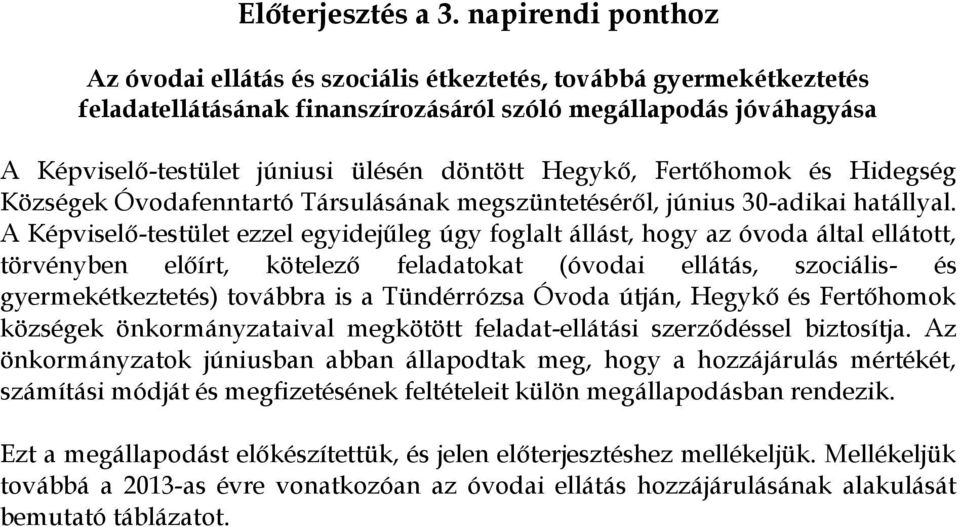 Hegykő, Fertőhomok és Hidegség Községek Óvodafenntartó Társulásának megszüntetéséről, június 30-adikai hatállyal.