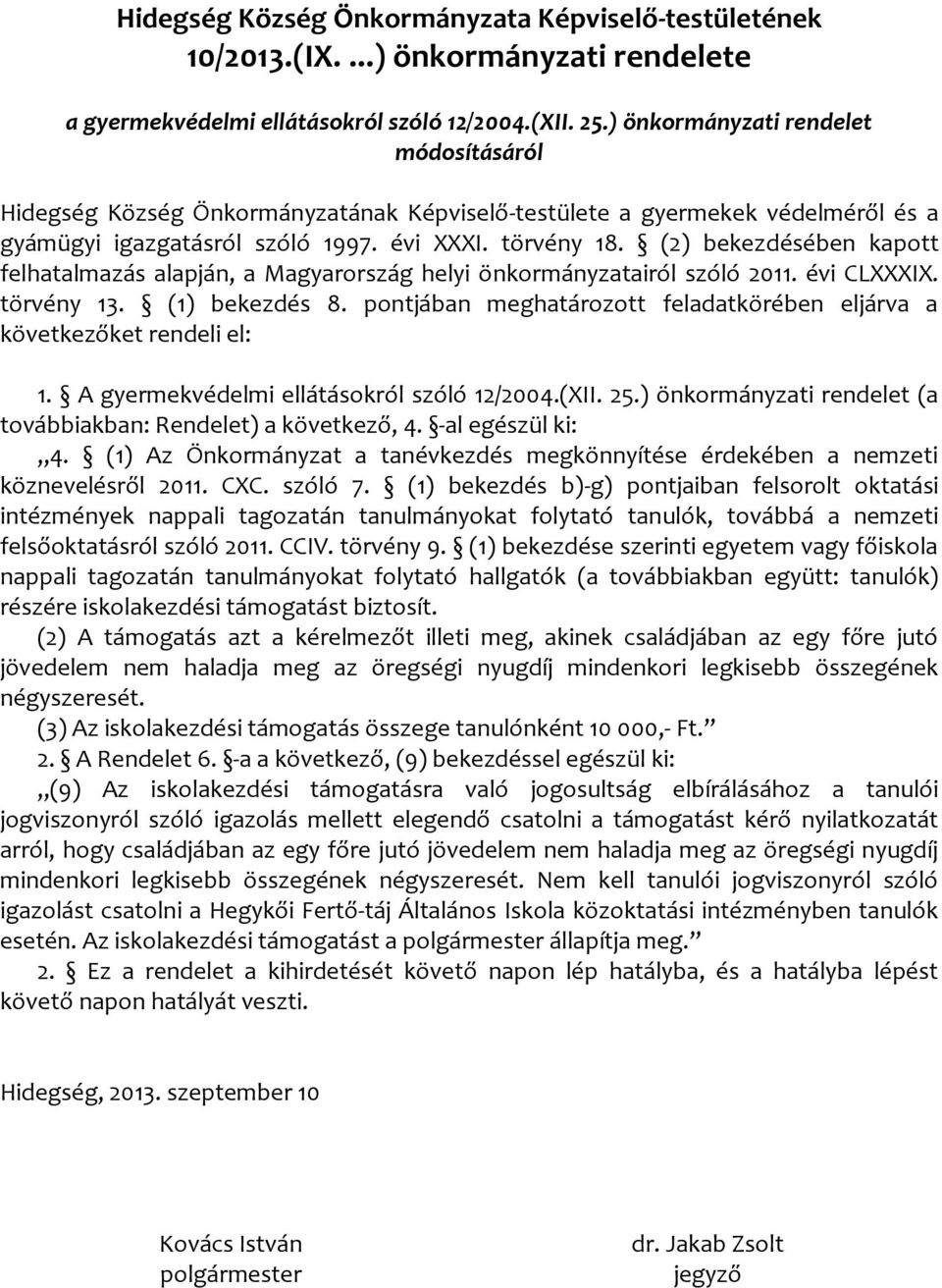 (2) bekezdésében kapott felhatalmazás alapján, a Magyarország helyi önkormányzatairól szóló 2011. évi CLXXXIX. törvény 13. (1) bekezdés 8.