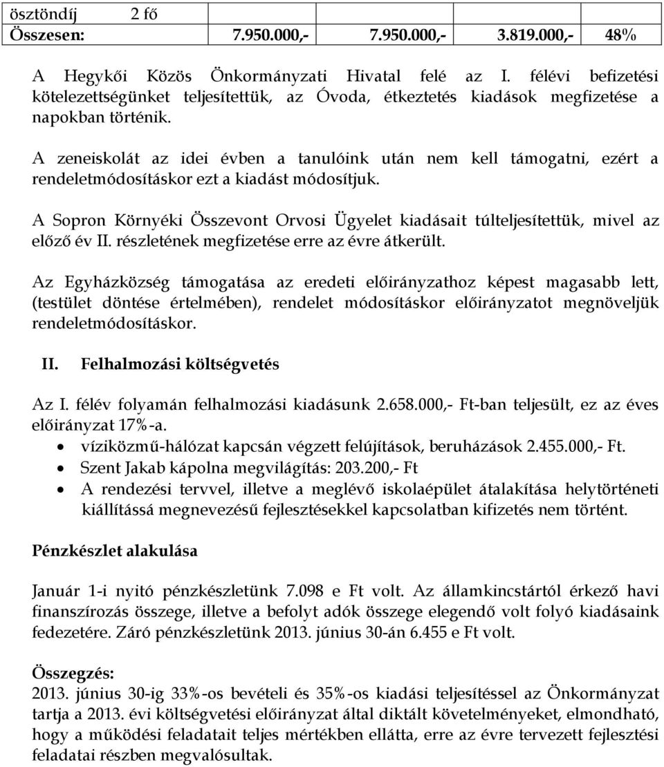 A zeneiskolát az idei évben a tanulóink után nem kell támogatni, ezért a rendeletmódosításkor ezt a kiadást módosítjuk.