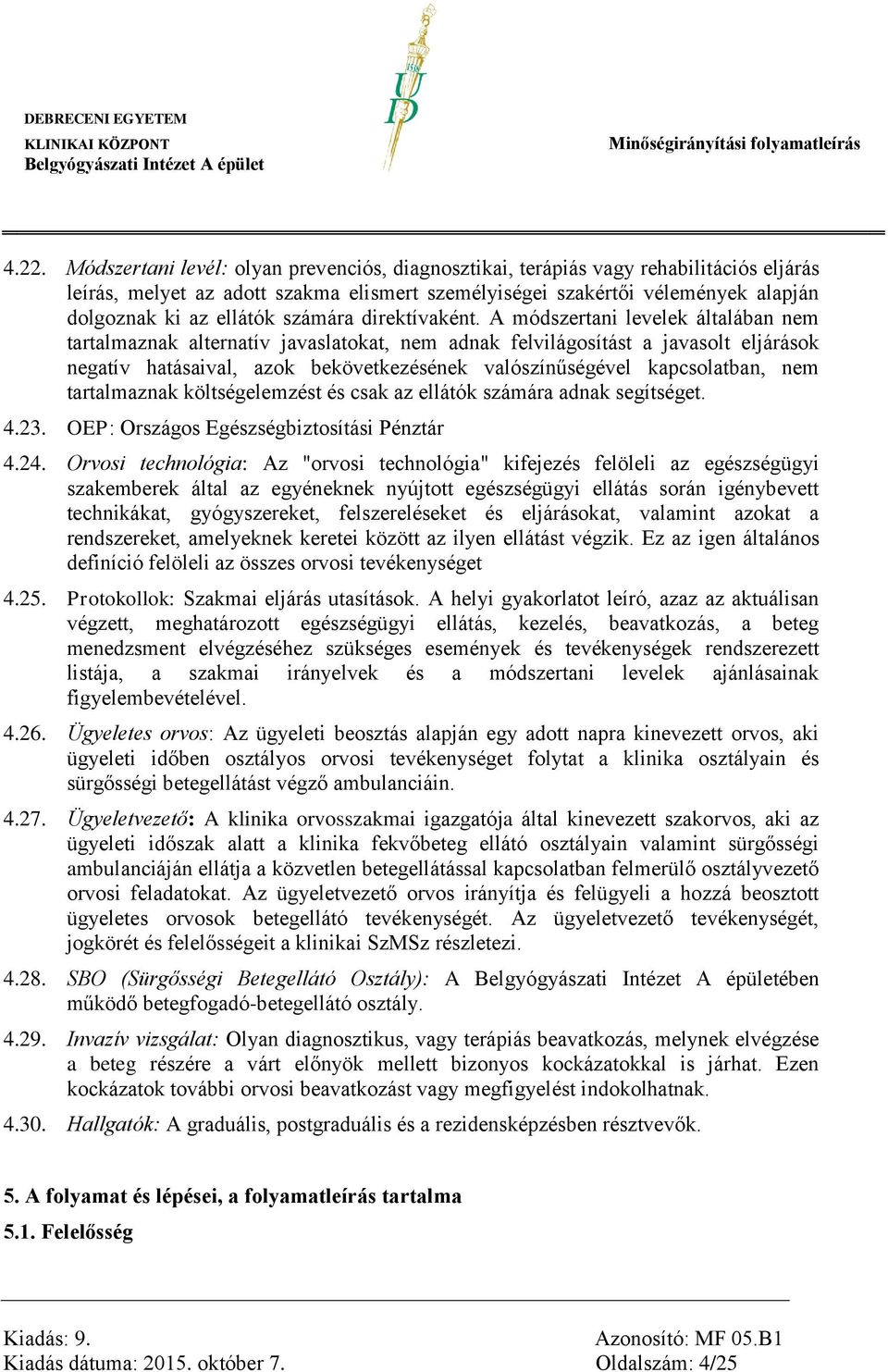 A módszertani levelek általában nem tartalmaznak alternatív javaslatokat, nem adnak felvilágosítást a javasolt eljárások negatív hatásaival, azok bekövetkezésének valószínűségével kapcsolatban, nem